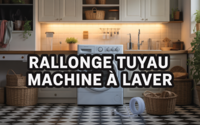 Rallonge tuyau machine à laver : comparatif, conseils et installation rapide